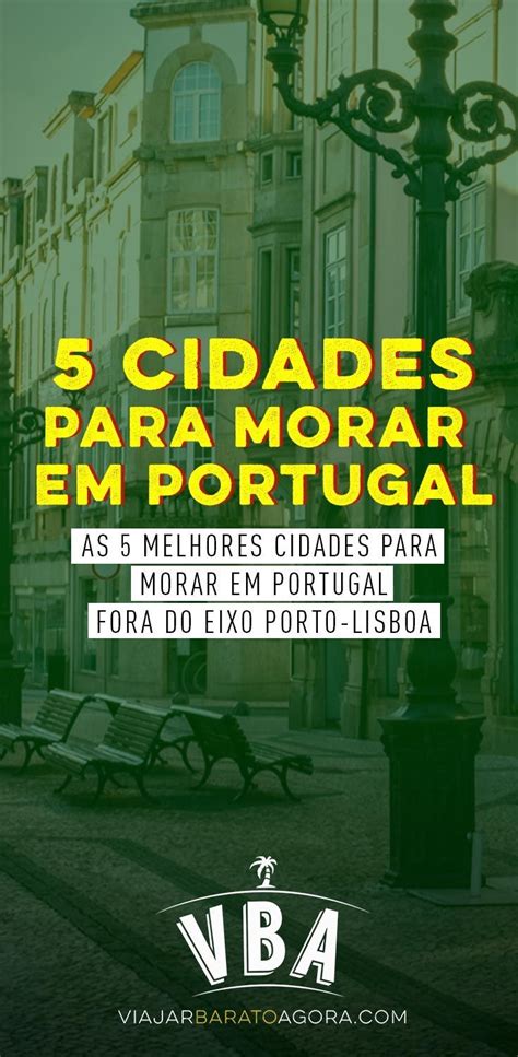 Melhores Cidades Para Morar Em Portugal Fora Do Eixo Porto Lisboa Hot Sexy Girl