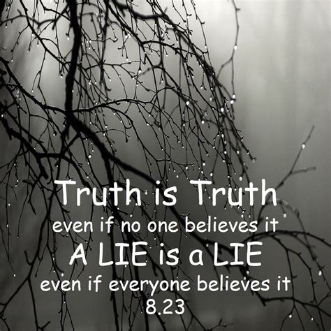 August 23 Truth Is Truth Even If No One Believes It A Lie Is A Lie