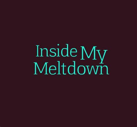 Inside My Meltdown | Meltdowns, Inside me, Souls inspiration