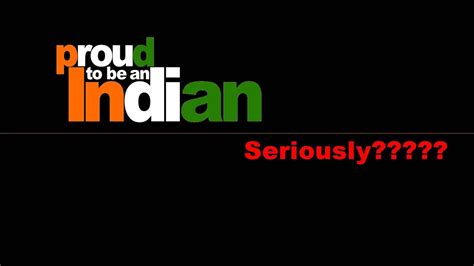 Proud To Be An Indian Seriously Youtube