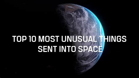 Top 10 Most Unusual Things Ever Sent Into Space Youtube