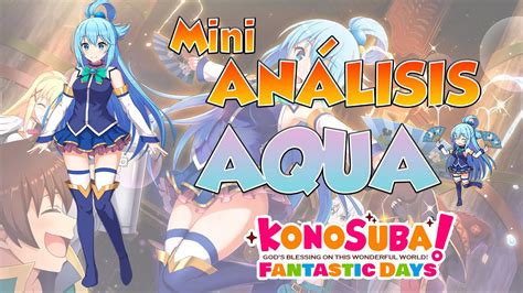 Konosuba Fantastic Days Global Mini An Lisis Aqua La Diosa Mas Inutil Del Universo Youtube