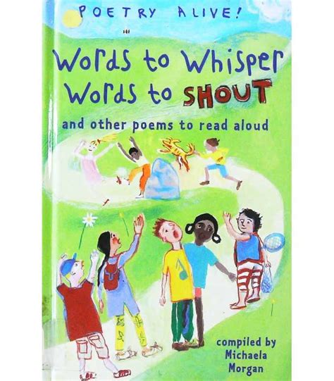 Words Whisper Shout Other Poems To Read Aloud Michaela Morgan