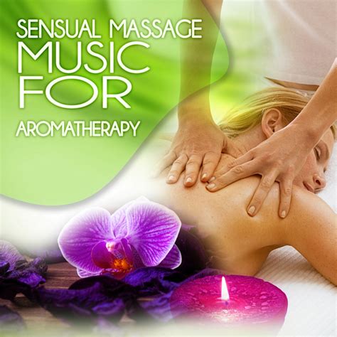 Sensual Massage Music To Aromatherapy Beautiful Songs For Intimate