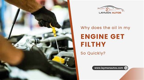 Why Does My Engine Oil Get Dirty So Fast Causes And Methods