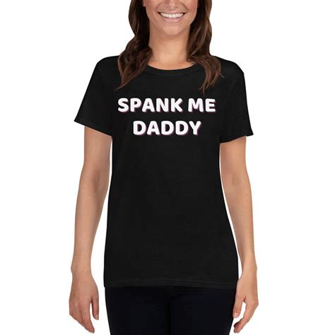 Spank Me Daddy Shirt Spanking Bdsm Spanking Tee Submissive Etsy