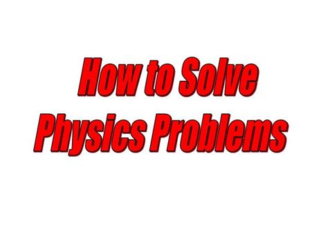 Ppt How To Solve Physics Problems Powerpoint Presentation Free