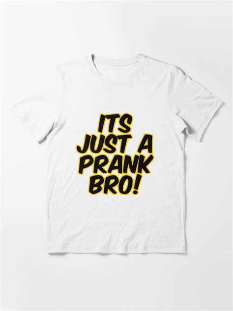Its Just A Prank T Shirt By Pd0009 Redbubble