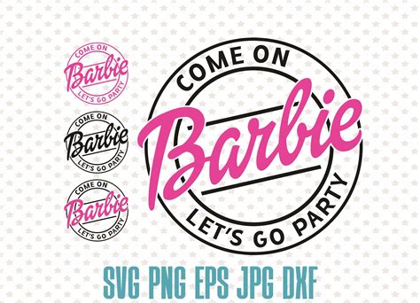 Come On Barbie Lets Go Party Svg Barbie Svg Etsy