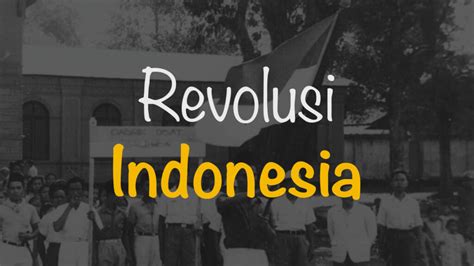 Revolusi Indonesia Proses Dan Latar Belakang Freedomsiana
