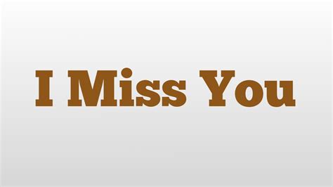 I miss you, we always have a great time together. I Miss You meaning and pronunciation - YouTube