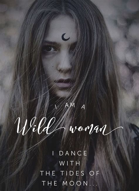 I Am A Wild Woman I Dance With The Tides Of The Moon Wild Woman