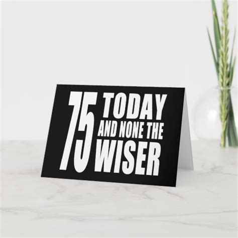 Funny 75th Birthdays 75 Today And None The Wiser Card
