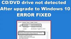 How to Fix CD/DVD drive not detected after upgrade to Windows 10 Error