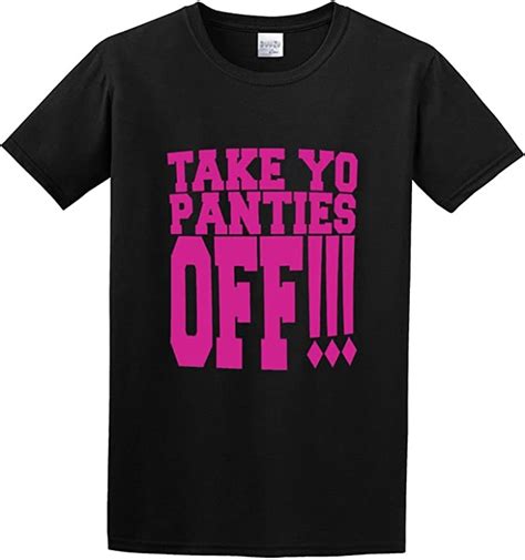 Take Yo Panties Off T Shirt Graphic Printed Shirt Mens Tee Amazonde