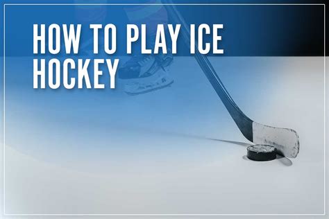 How To Play Ice Hockey Tips And Basics For Beginners To Learn In 2023