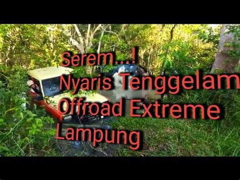 Offroad Extreme Mobil 4x4 Nyaris Tenggelam Di Sungai Lampung YouTube