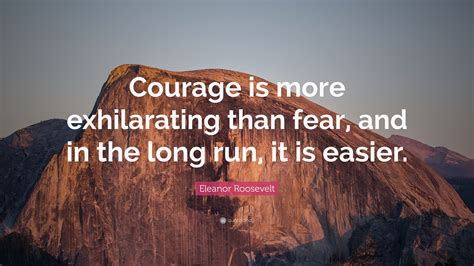 Eleanor Roosevelt Quote “courage Is More Exhilarating Than Fear And