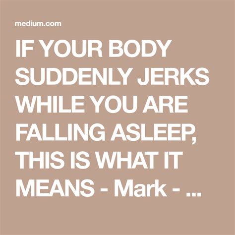 If Your Body Suddenly Jerks While You Are Falling Asleep This Is What It Means Mark Medium