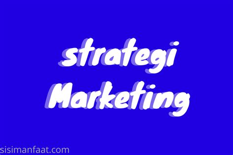 7 Strategi Pemasaran Yang Efektif Untuk Meningkatkan Penjualan