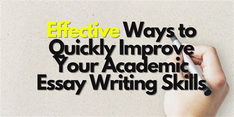10 Effective Ways To Quickly Improve Your Academic Essay Writing Skills
