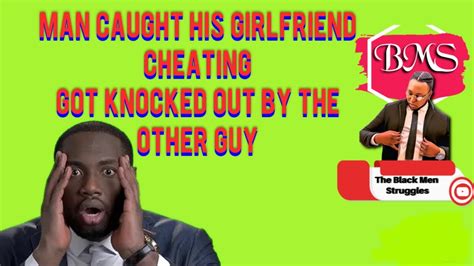 He Caught His Girlfriend Cheating And He Got Knocked Out Youtube