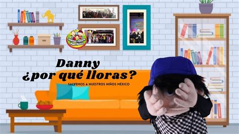 Danny ¿por Qué Lloras Salvemos A Nuestros Niños Youtube