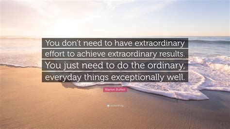 Warren Buffett Quote “you Dont Need To Have Extraordinary Effort To