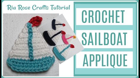 How To Crochet A Simple Sailboat Appliqué By Ria Rose Crafts Youtube
