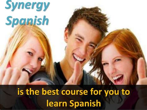 Synergy Spanish Is The Best Course For You To Learn Spanish