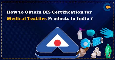 How To Obtain Bis Certification For Medical Textiles Products In India