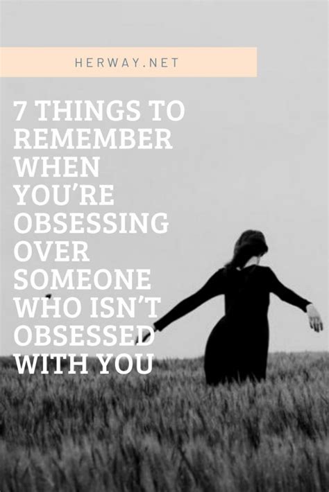 7 Things To Remember When Youre Obsessing Over Someone Who Isnt