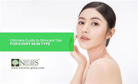 Ultimate Guide To Skincare Tips For Every Skin Type Natures Glory