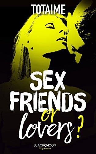 Sex Friends Or Lovers By Totaime Goodreads