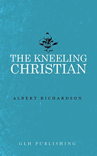The Kneeling Christian Ebook Richardson Albert Amazonca Kindle Store