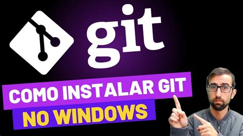 Como Instalar E Configurar Git GitHub No Windows Passo A Passo