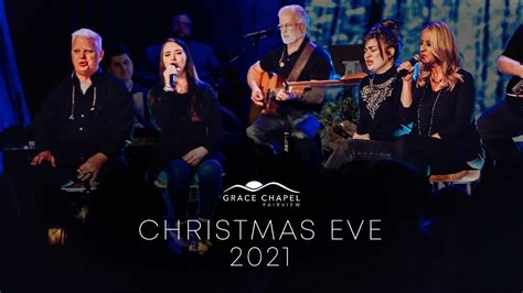 Christmas Eve Service 2021 Grace Chapel Fairview Youtube