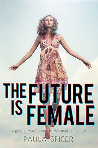 The Future Is Female Gender Swap Gender Transformation Romance Ebook Spicer Paula Amazon