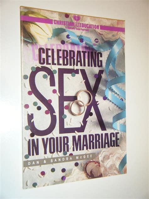 celebrating sex in your marriage christian sex education dan mcgee sandra mcgee