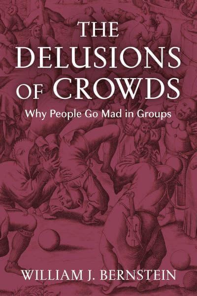 The Delusions Of Crowds William J Bernstein 9781611856477