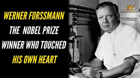 Werner Forssmann The Nobel Prize Winner Who Touched His Own Heart