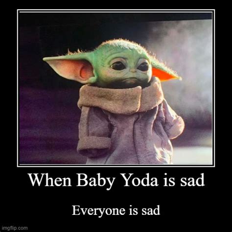 When Baby Yoda Is Sad Imgflip