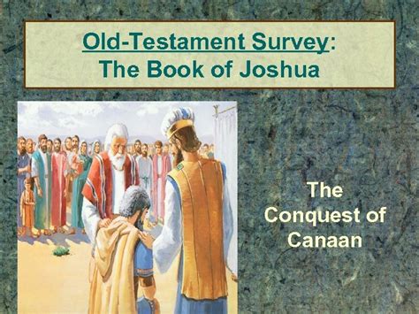 Old Testament Survey The Book Of Joshua The Conquest