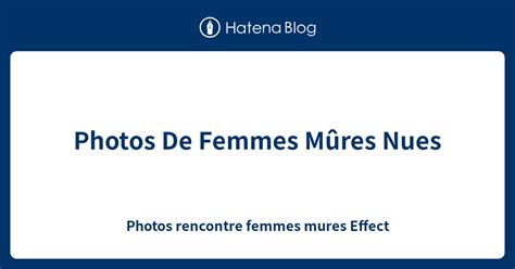 Photos De Femmes M Res Nues Photos Rencontre Femmes Mures Effect