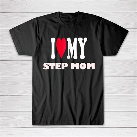 I Love My Step Mom Tee Shirt Mom Tees Mom Tee Shirts My Step Mom