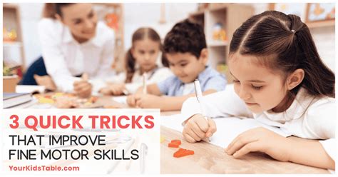 3 Quick Tricks For Improving Fine Motor Skills Your Kids Table