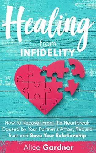 Healing From Infidelity How To Recover From The Heartbreak Caused By