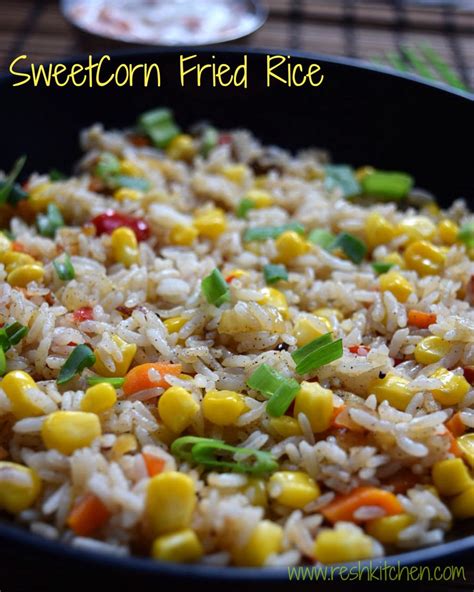 Sweet Corn Fried Rice Recipe Reshkitchen