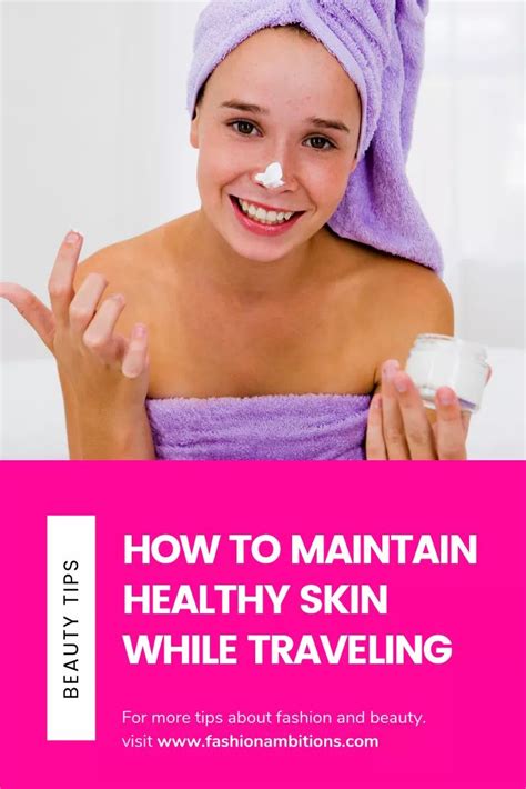 How To Maintain Healthy Skin While Traveling Healthy Skin Skin