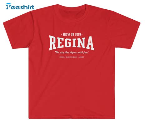Show Us Your Regina The City That Rhymes With Fun Shirt